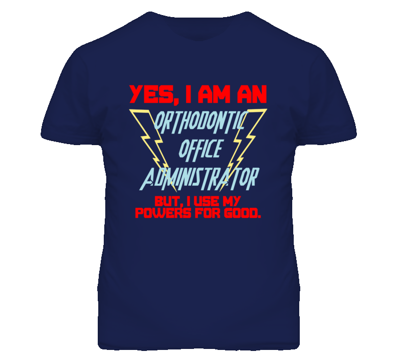 Yes I Am An Orthodontic Office Administrator Funny Powers T Shirt
