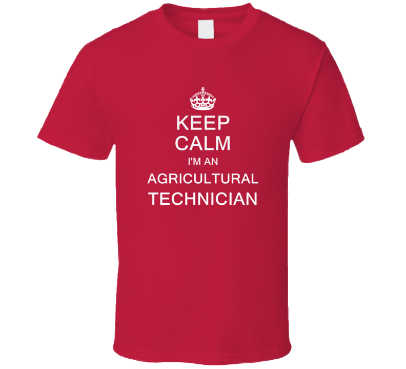 Keep Calm I'm a Agricultural Technician  T Shirt