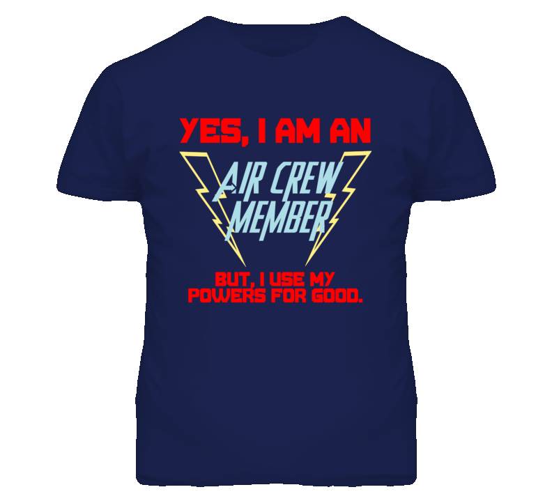 Yes I Am An Air Crew Member Funny Powers T Shirt