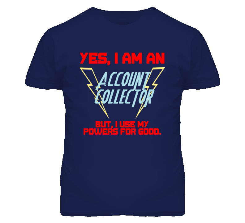 Yes I Am An Account Collector Funny Powers T Shirt