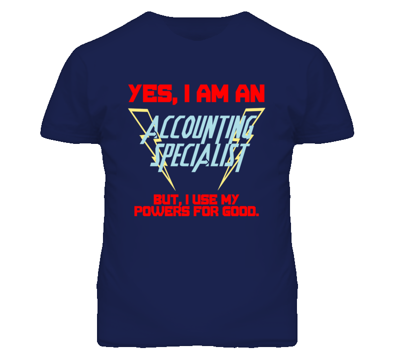 Yes I Am An Accounting Specialist Funny Powers T Shirt