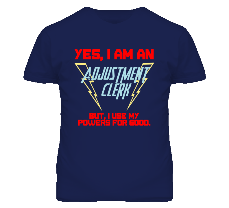 Yes I Am An Adjustment Clerk Funny Powers T Shirt