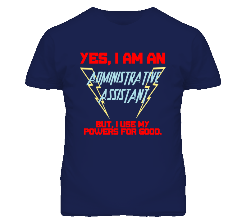 Yes I Am An Administrative Assistant Funny Powers T Shirt