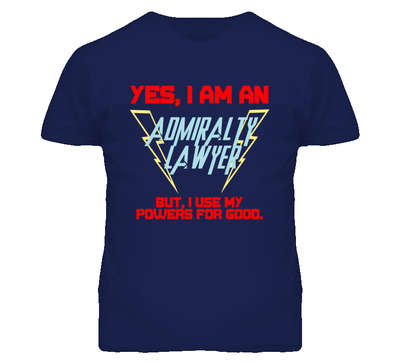 Yes I Am An Admiralty Lawyer Funny Powers T Shirt