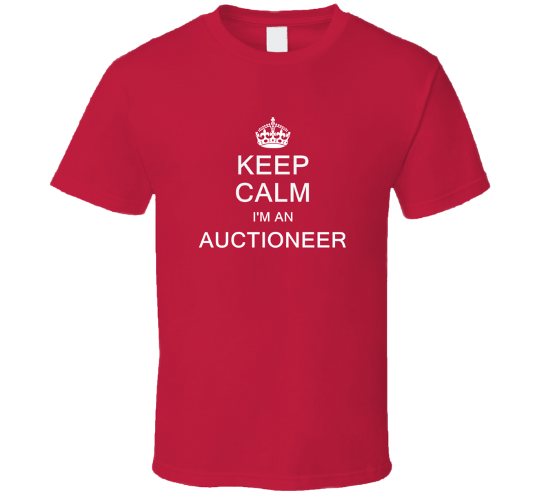 Keep Calm I'm a Auctioneer  T Shirt