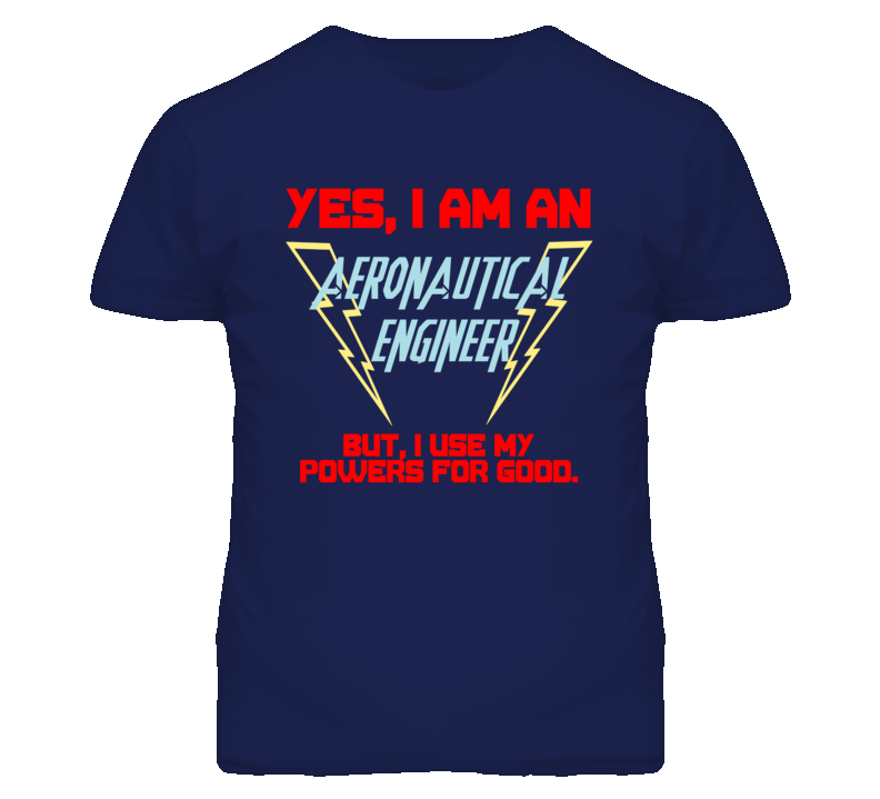 Yes I Am An Aeronautical Engineer Funny Powers T Shirt