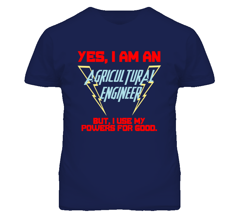 Yes I Am An Agricultural Engineer Funny Powers T Shirt