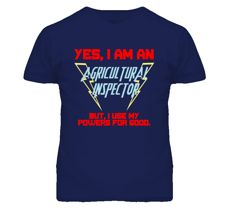 Yes I Am An Agricultural Inspector Funny Powers T Shirt