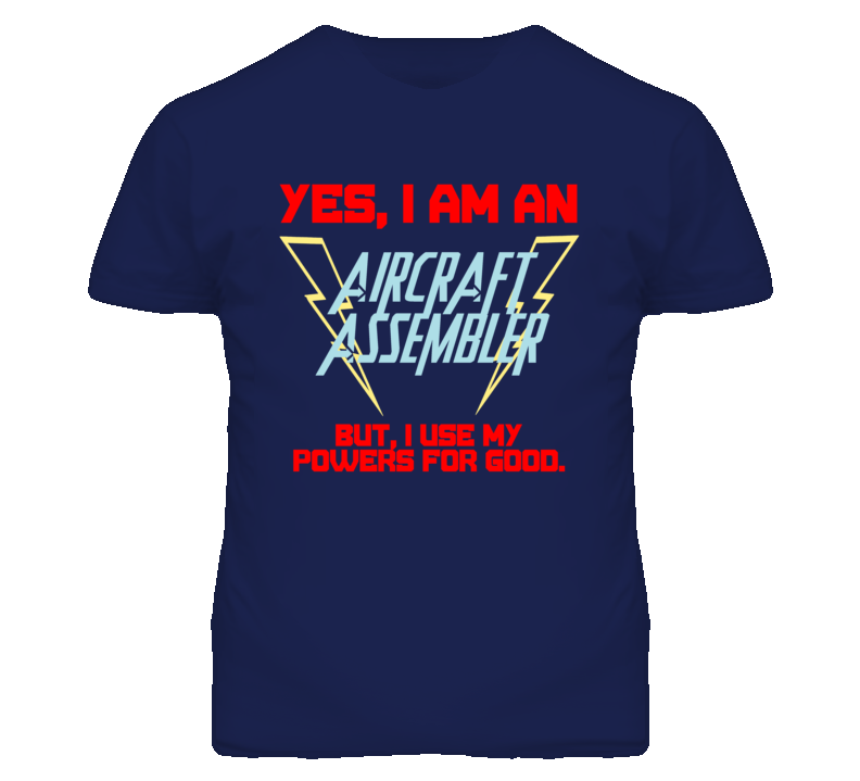 Yes I Am An Aircraft Assembler Funny Powers T Shirt