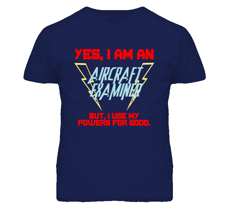 Yes I Am An Aircraft Examiner Funny Powers T Shirt