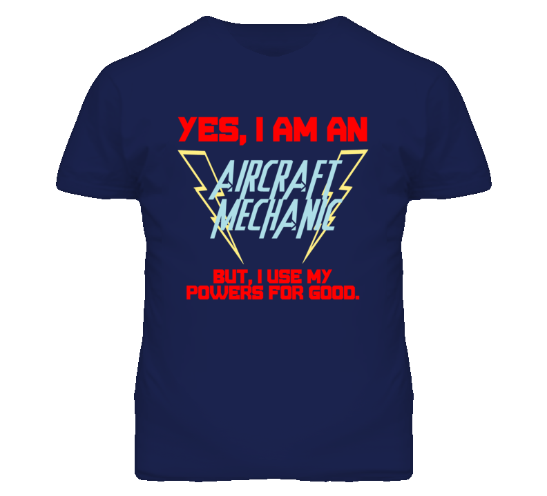 Yes I Am An Aircraft Mechanic Funny Powers T Shirt