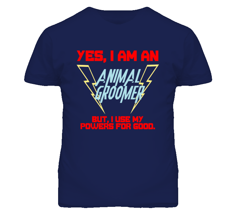 Yes I Am An Animal Groomer Funny Powers T Shirt