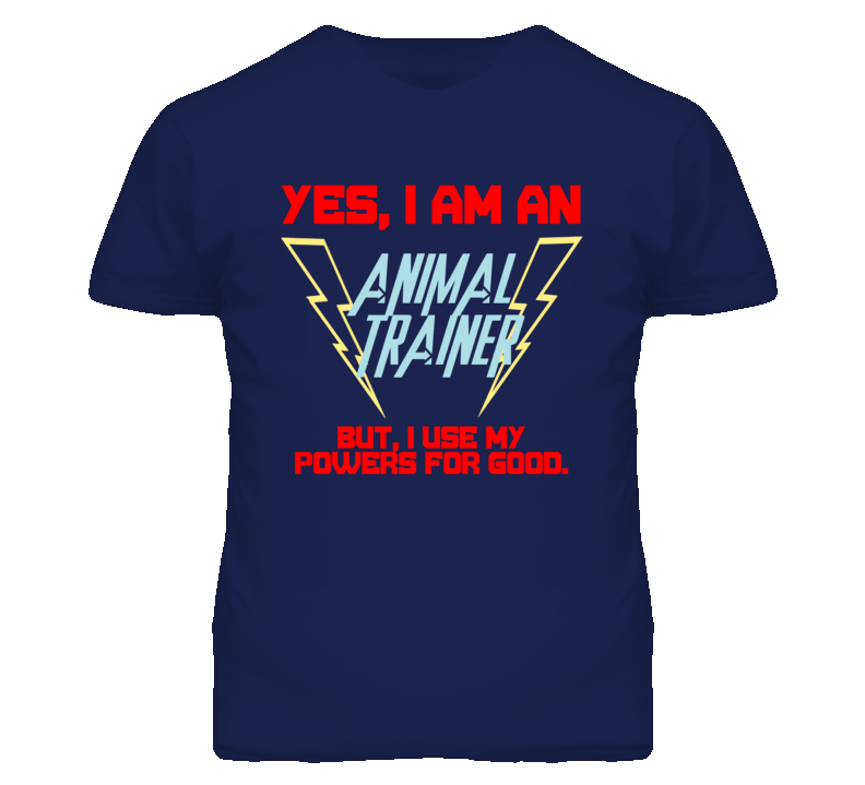 Yes I Am An Animal Trainer Funny Powers T Shirt