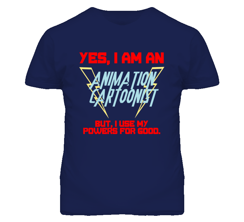 Yes I Am An Animation Cartoonist Funny Powers T Shirt