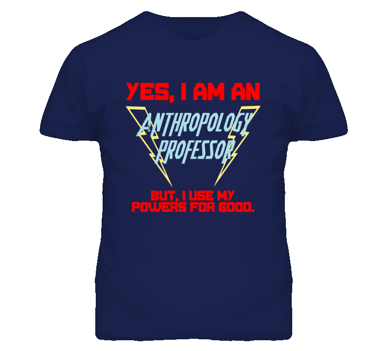 Yes I Am An Anthropology Professor Funny Powers T Shirt