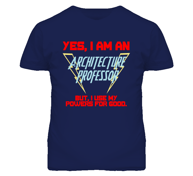 Yes I Am An Architecture Professor Funny Powers T Shirt