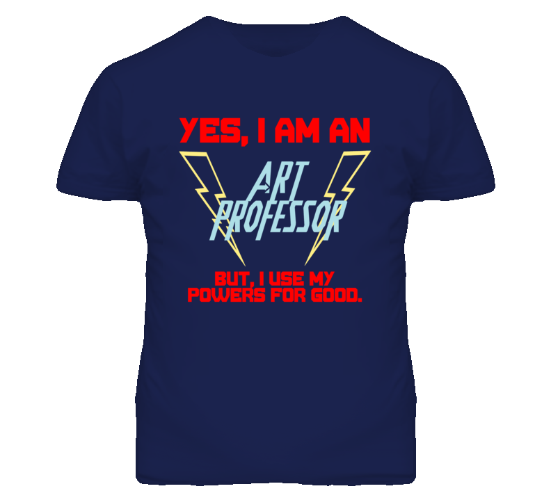 Yes I Am An Art Professor Funny Powers T Shirt