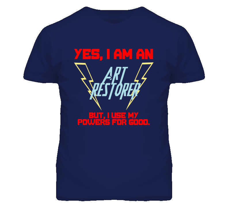 Yes I Am An Art Restorer Funny Powers T Shirt