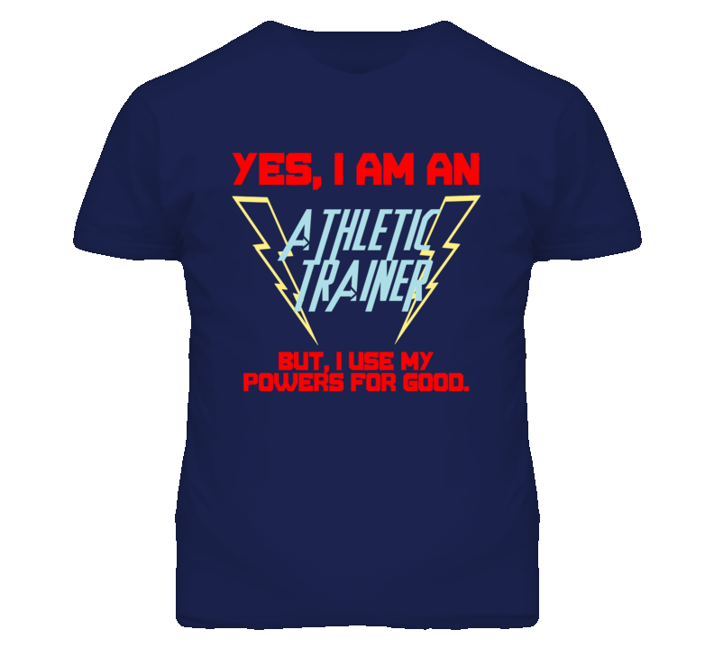 Yes I Am An Athletic Trainer Funny Powers T Shirt