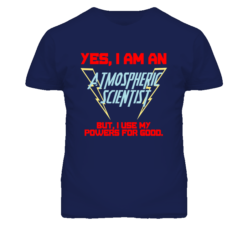Yes I Am An Atmospheric Scientist Funny Powers T Shirt