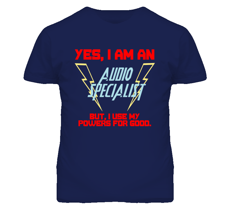 Yes I Am An Audio Specialist Funny Powers T Shirt