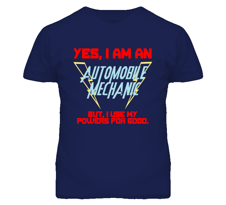 Yes I Am An Automobile Mechanic Funny Powers T Shirt