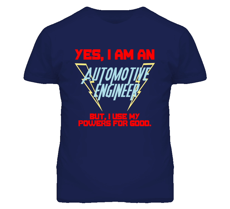 Yes I Am An Automotive Engineer Funny Powers T Shirt