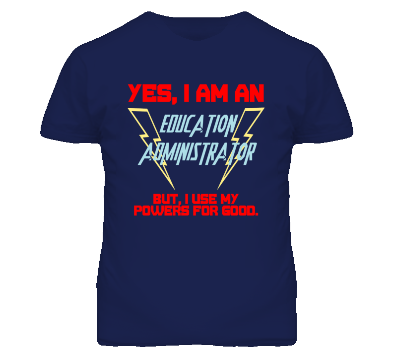 Yes I Am An Education Administrator Funny Powers T Shirt