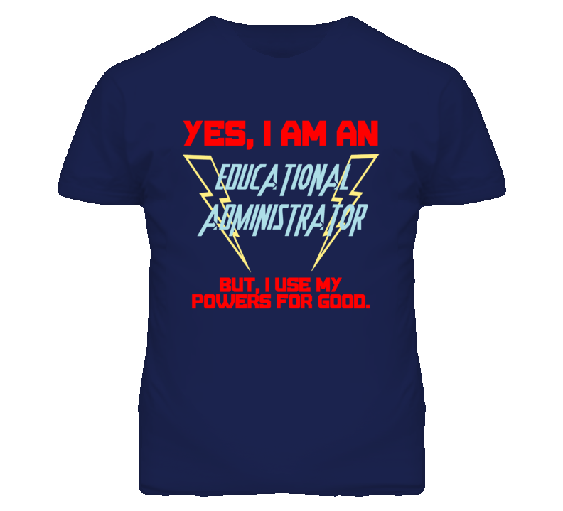 Yes I Am An Educational Administrator Funny Powers T Shirt