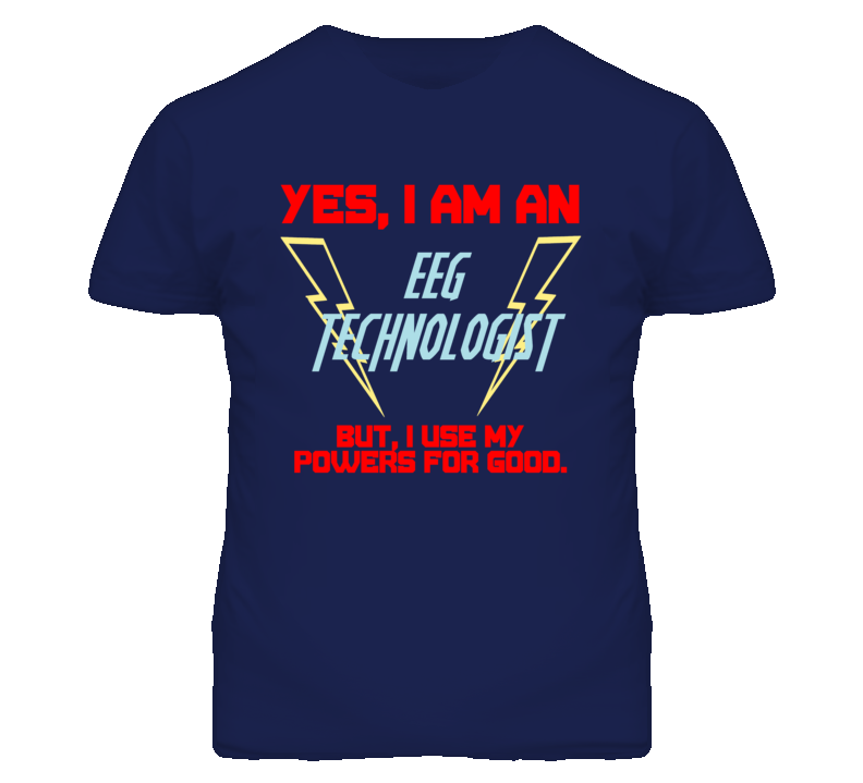 Yes I Am An Eeg Technologist Funny Powers T Shirt