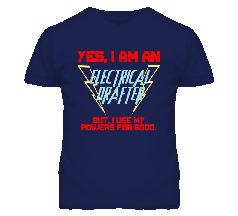 Yes I Am An Electrical Drafter Funny Powers T Shirt