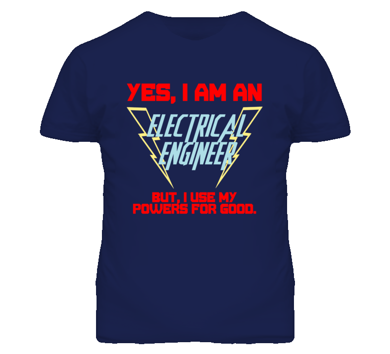 Yes I Am An Electrical Engineer Funny Powers T Shirt