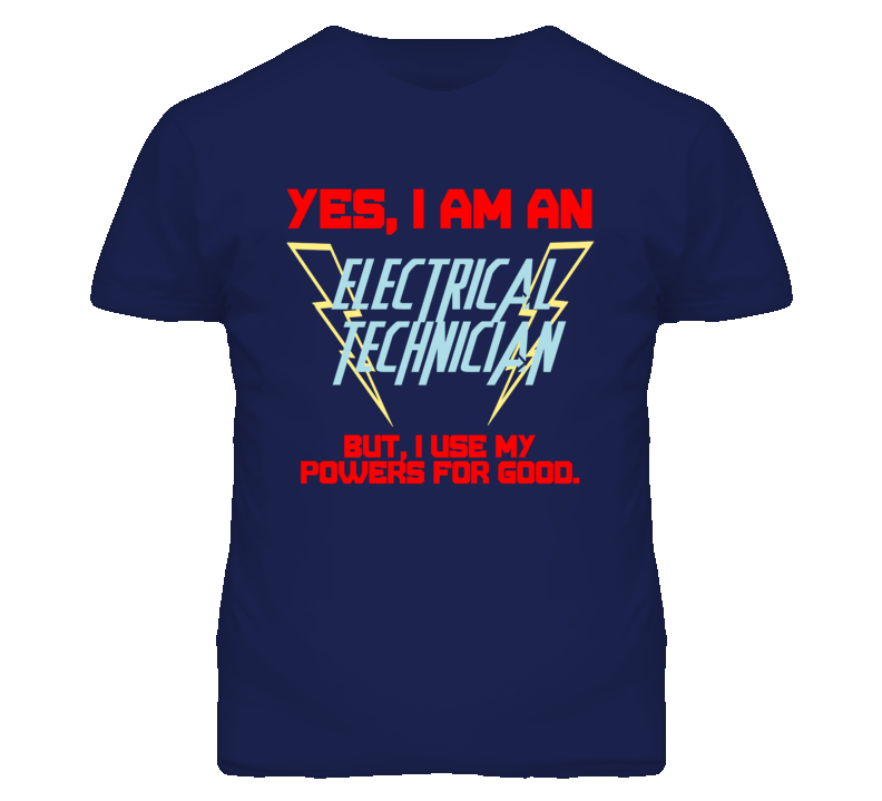 Yes I Am An Electrical Technician Funny Powers T Shirt