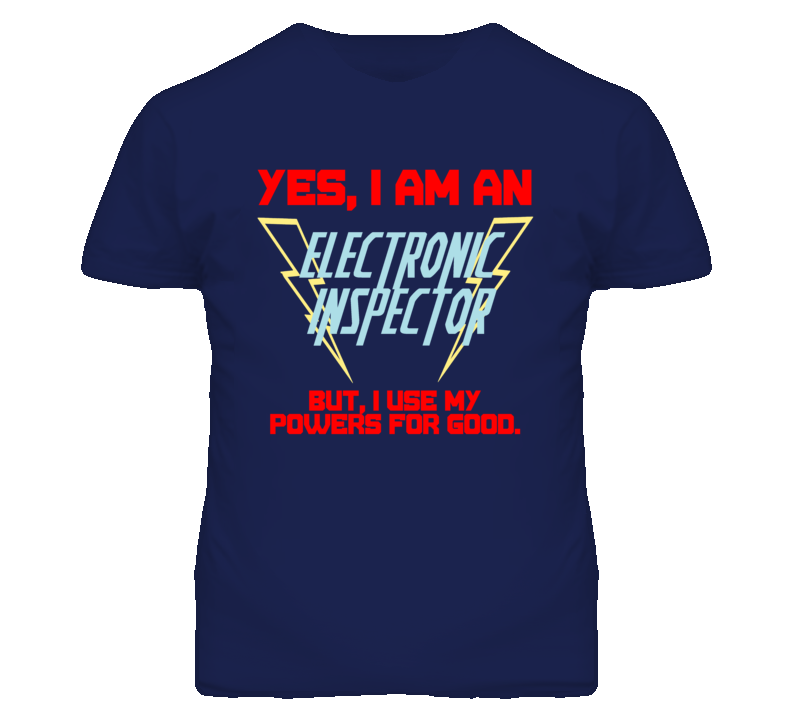 Yes I Am An Electronic Inspector Funny Powers T Shirt