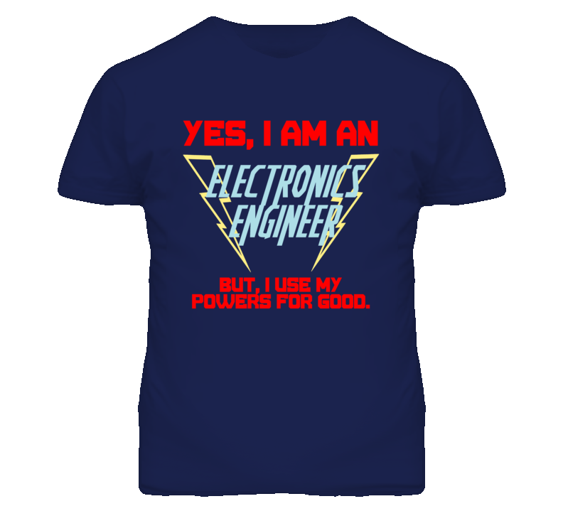 Yes I Am An Electronics Engineer Funny Powers T Shirt