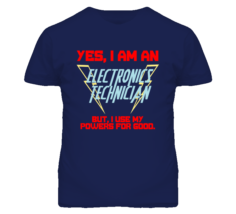 Yes I Am An Electronics Technician Funny Powers T Shirt