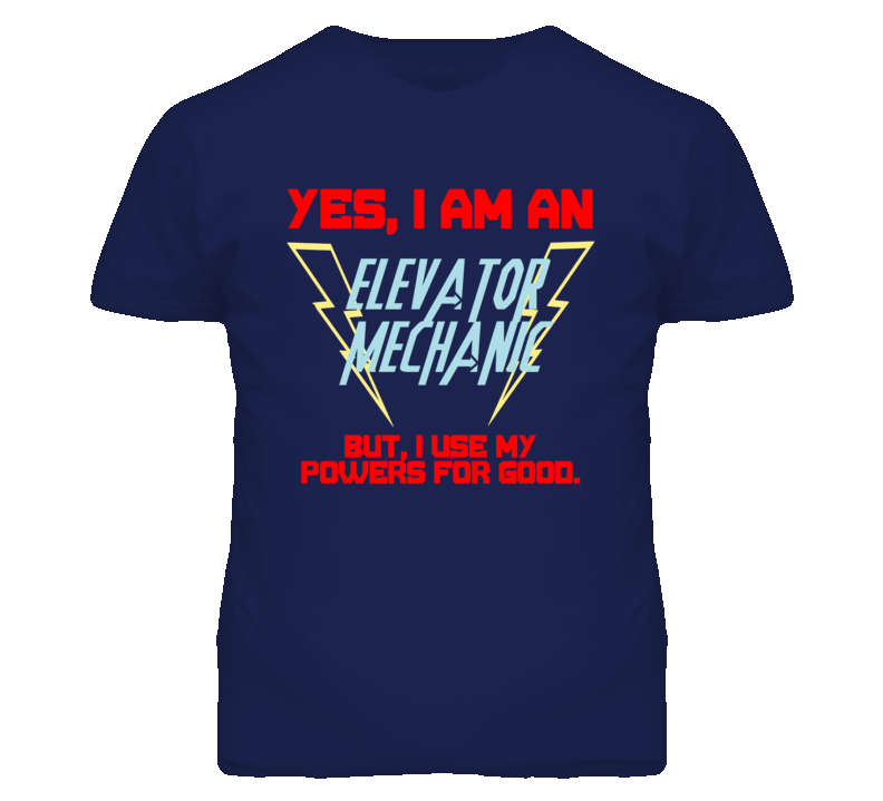 Yes I Am An Elevator Mechanic Funny Powers T Shirt