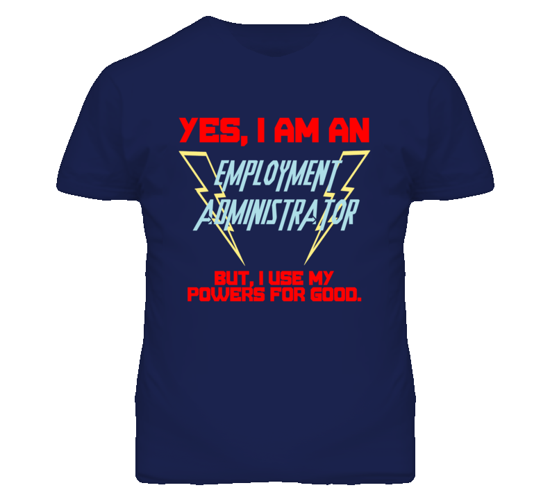 Yes I Am An Employment Administrator Funny Powers T Shirt