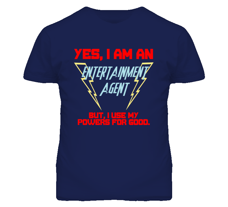 Yes I Am An Entertainment Agent Funny Powers T Shirt