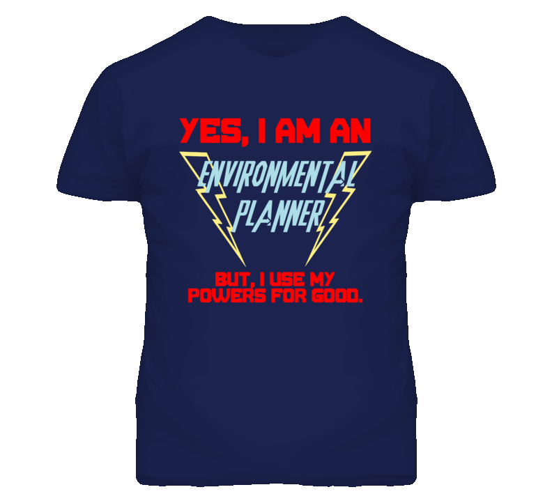 Yes I Am An Environmental Planner Funny Powers T Shirt