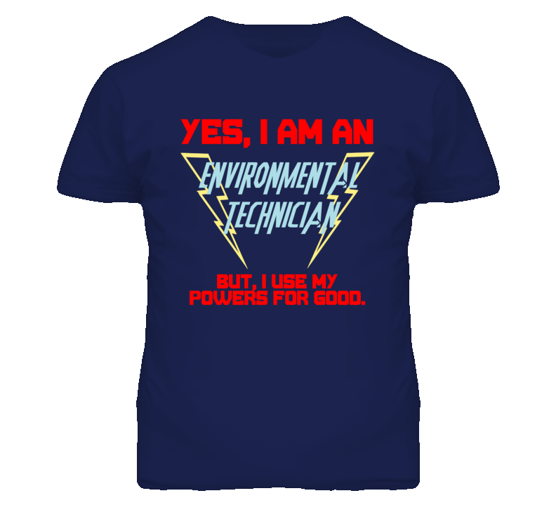 Yes I Am An Environmental Technician Funny Powers T Shirt