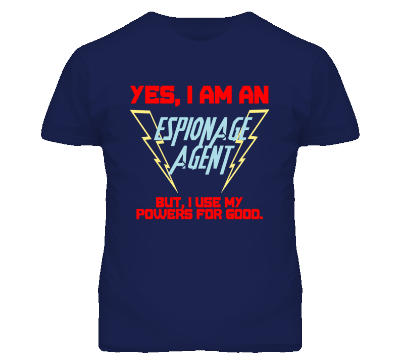 Yes I Am An Espionage Agent Funny Powers T Shirt