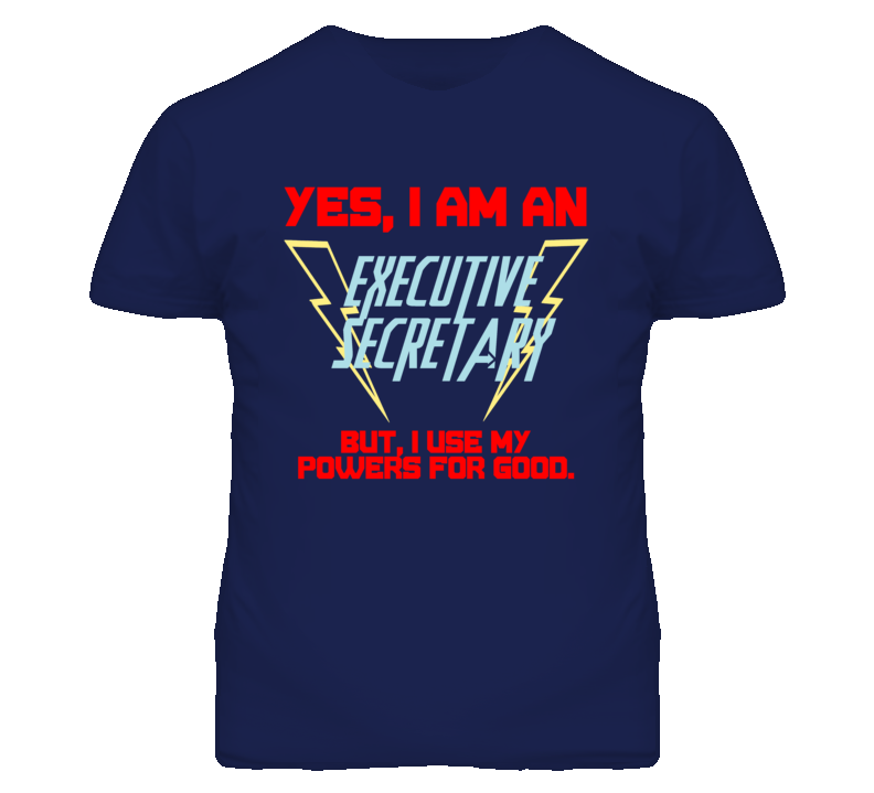 Yes I Am An Executive Secretary Funny Powers T Shirt