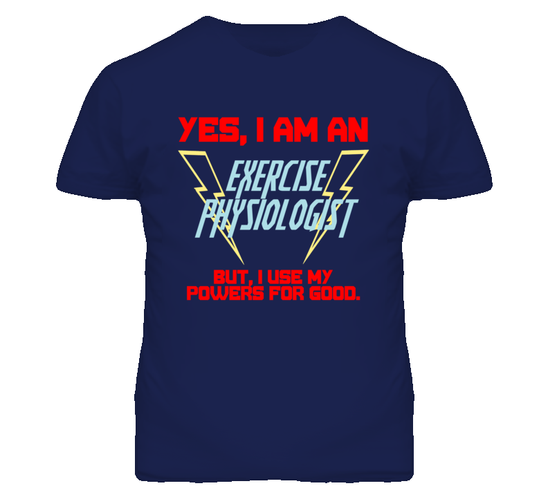 Yes I Am An Exercise Physiologist Funny Powers T Shirt