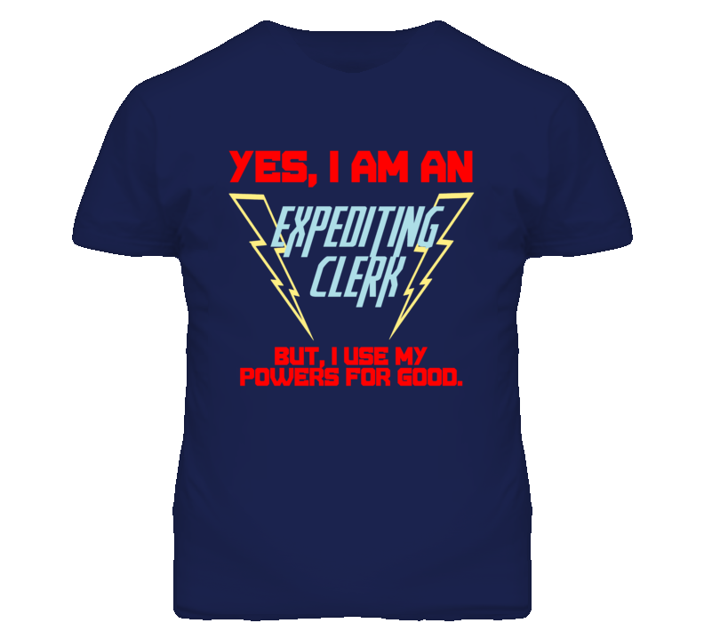 Yes I Am An Expediting Clerk Funny Powers T Shirt