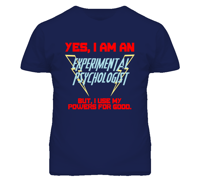 Yes I Am An Experimental Psychologist Funny Powers T Shirt