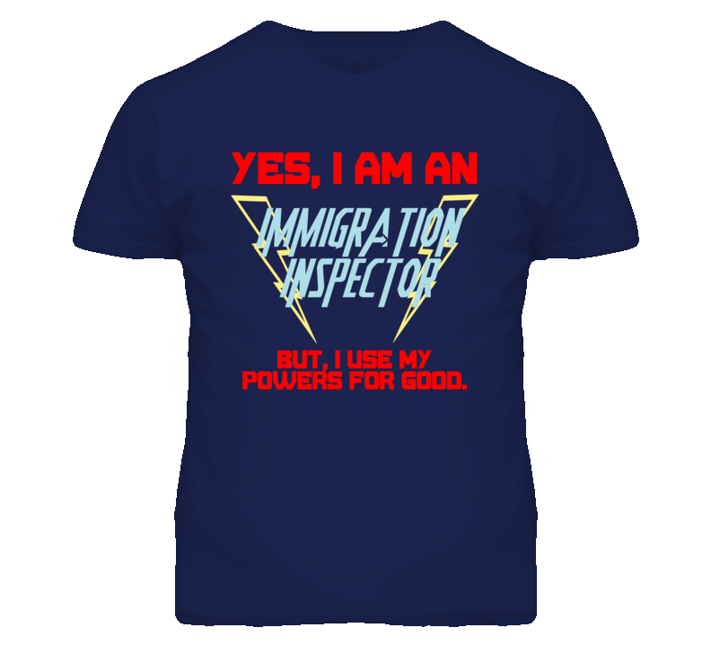 Yes I Am An Immigration Inspector Funny Powers T Shirt