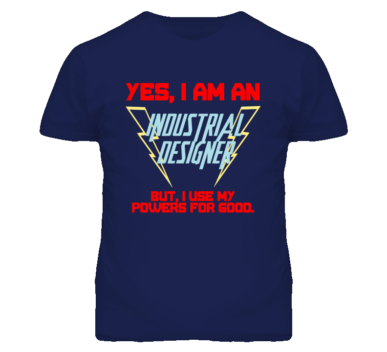 Yes I Am An Industrial Designer Funny Powers T Shirt
