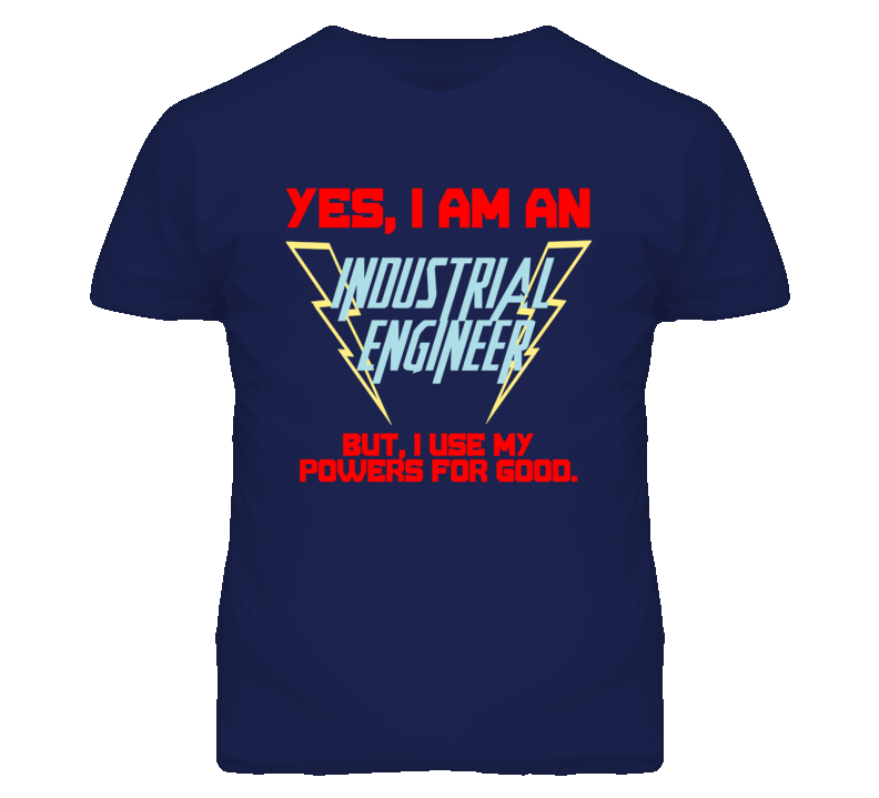 Yes I Am An Industrial Engineer Funny Powers T Shirt