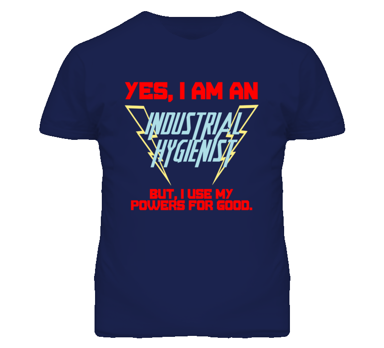 Yes I Am An Industrial Hygienist Funny Powers T Shirt